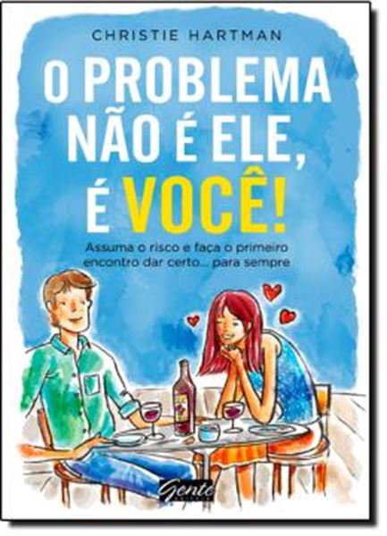 Picture of  PROBLEMA NAO E ELE, E VOCE, O! -  ASSUMA O RISCO E FACA O PRIMEIRO ENCONTRO DAR CERTO... PARA SEMPRE