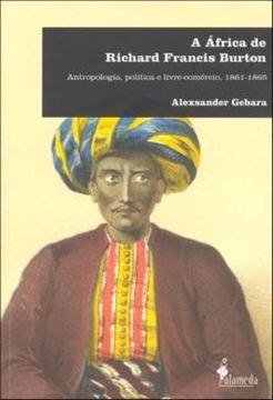 Imagem de A AFRICA DE RICHARD FRANCIS BURTON - ANTROPOLOGIA, POLITICA E LIVRE-COMERCIO, 1861-1865