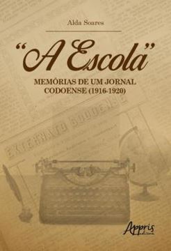 Imagem de "A ESCOLA": MEMORIAS DE UM JORNAL CODOENSE (1916-1920)