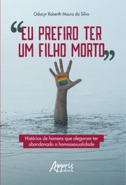 Imagem de "EU PREFIRO TER UM FILHO MORTO" - HISTORIAS DE HOMENS QUE ALEGARAM TER ABANDONADO A HOMOSSEXUALIDADE