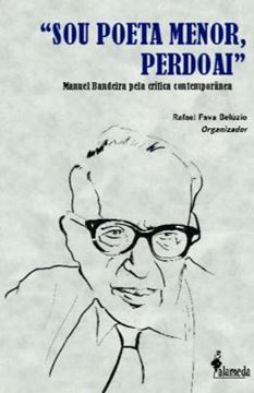 Imagem de "SOU POETA MENOR, PERDOAI" - MANUEL BANDEIRA PELA CRITICA CONTEMPORANEA